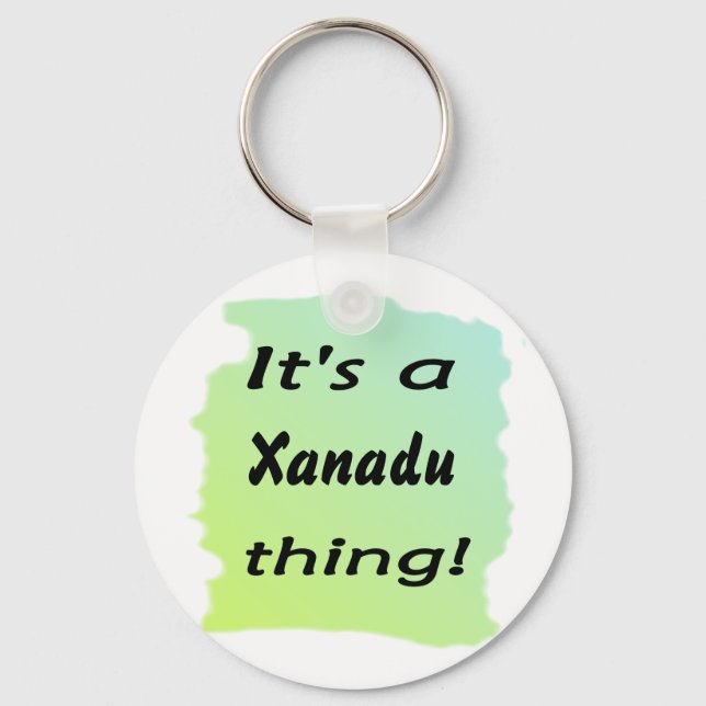 It's a Xanadu thing! Key Ring (Front)