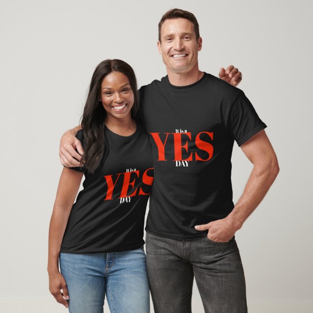 It's a YES day T-Shirt (Unisex)