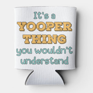 It's a Yooper Thing Can Cooler