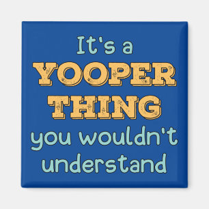 It's a Yooper Thing Magnet