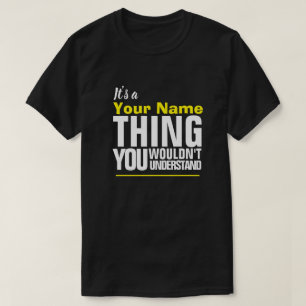 It's a Yore Name THING YOU WOULDN'T UNDERSTAND T-S T-Shirt