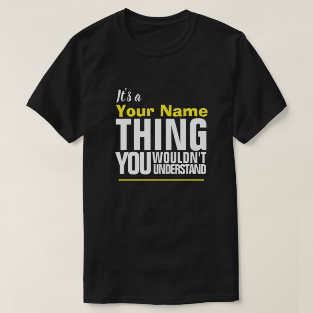 It's a Yore Name THING YOU WOULDN'T UNDERSTAND T-S T-Shirt (Design Front)