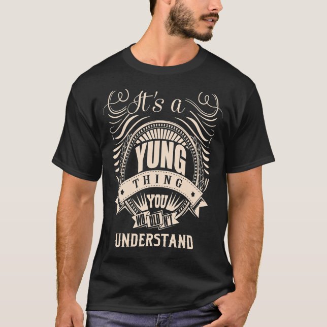 It's a YUNG thing you wouldn't understand   T-Shirt (Front)