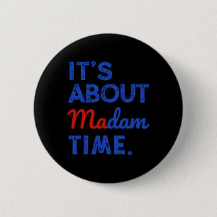 It's About Madam Time Kamala Harris 2024 President 6 Cm Round Badge