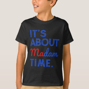 It's About Madam Time Kamala Harris 2024 President T-Shirt