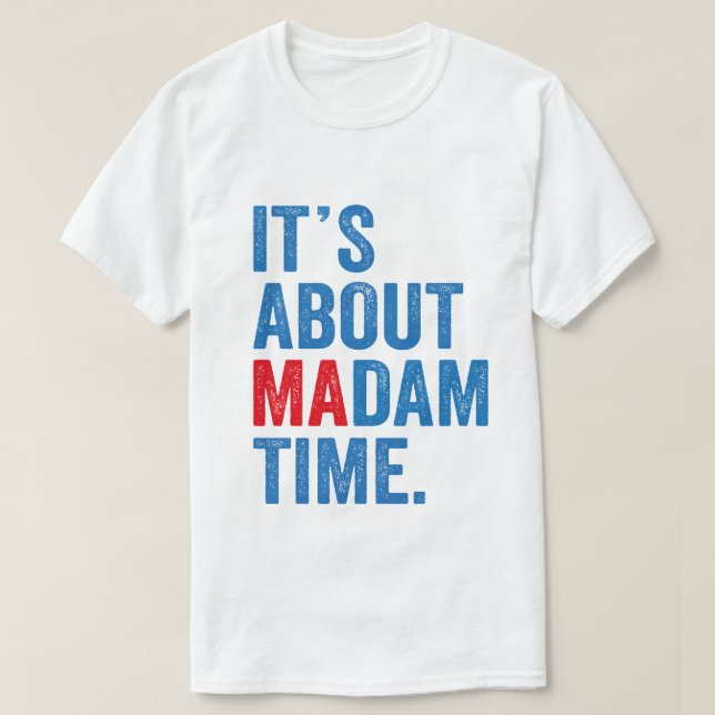It's About Madam Time Kamala Harris 2024 President T-Shirt (Design Front)