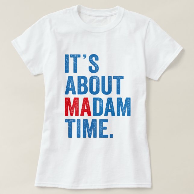 It's About Madam Time Kamala Harris 2024 President T-Shirt (Design Front)