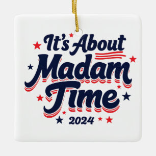 It's About Madam Time Kamala Harris Ekection  Ceramic Ornament