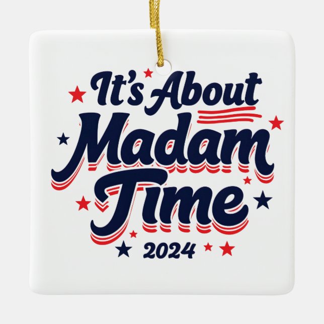 It's About Madam Time Kamala Harris Ekection  Ceramic Ornament (Front)
