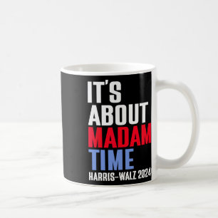 It's About Madam Time Kamala Harris Tim W 2024 Coffee Mug