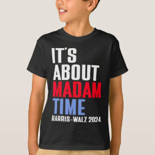 It's About Madam Time Kamala Harris Tim W 2024  T-Shirt