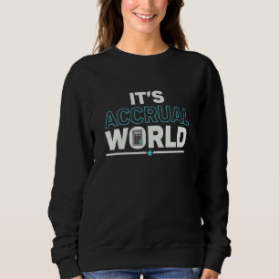 It's Accrual World Accountant Accounting Cpa Sweatshirt