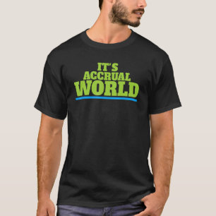 Its Accrual World And Clever Accounting Cpa T-Shirt