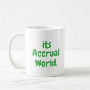 It's Accrual World, Funny Accounting, Tax Season Coffee Mug
