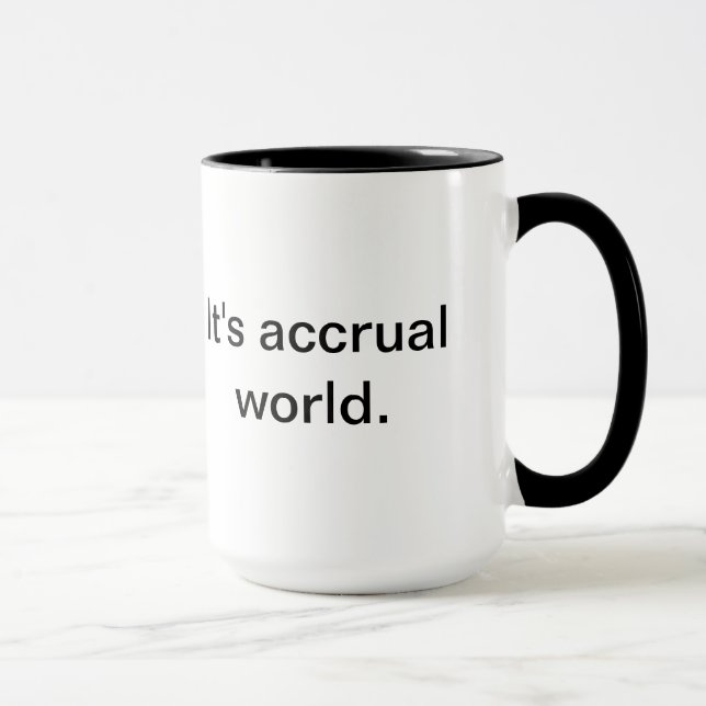 It's accrual world. mug (Right)