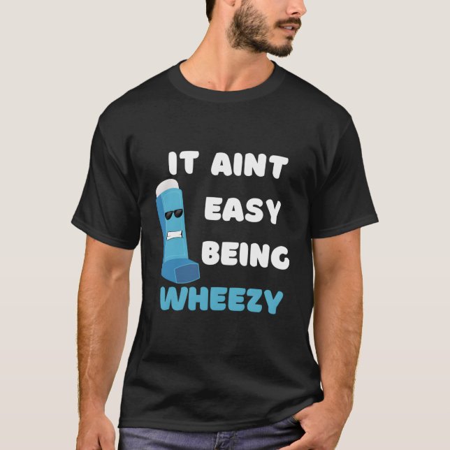 It'S Aint Easy Being Wheezy Asthma T-Shirt (Front)