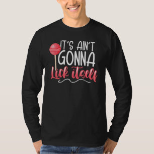 It's Aint Gonna Lick Itself Dirty Humour T-Shirt