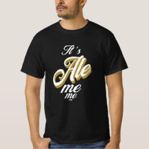 It's Ale me me me Funny Cool Beer T-Shirt