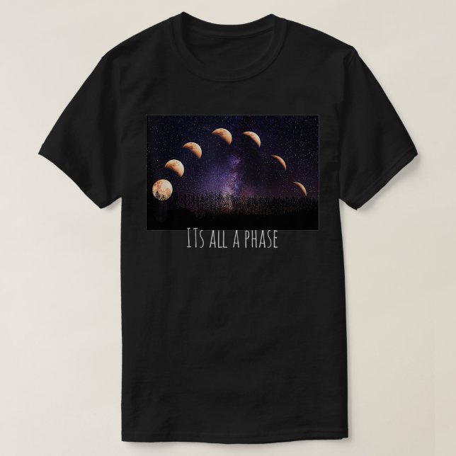 its all a phase, moon phases moons stars space  T-Shirt (Design Front)