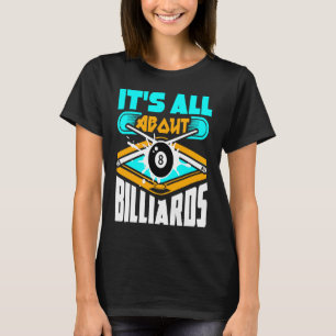 It's All About Billiards Pool Billiards Player 1 T-Shirt