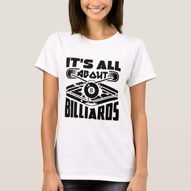 It's All About Billiards Pool Billiards Player Fun T-Shirt (Front)