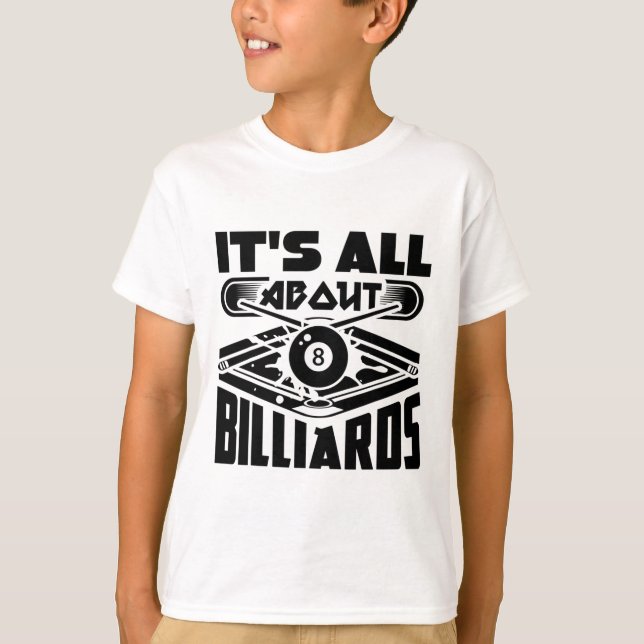 It's All About Billiards Pool Billiards Player Fun T-Shirt (Front)