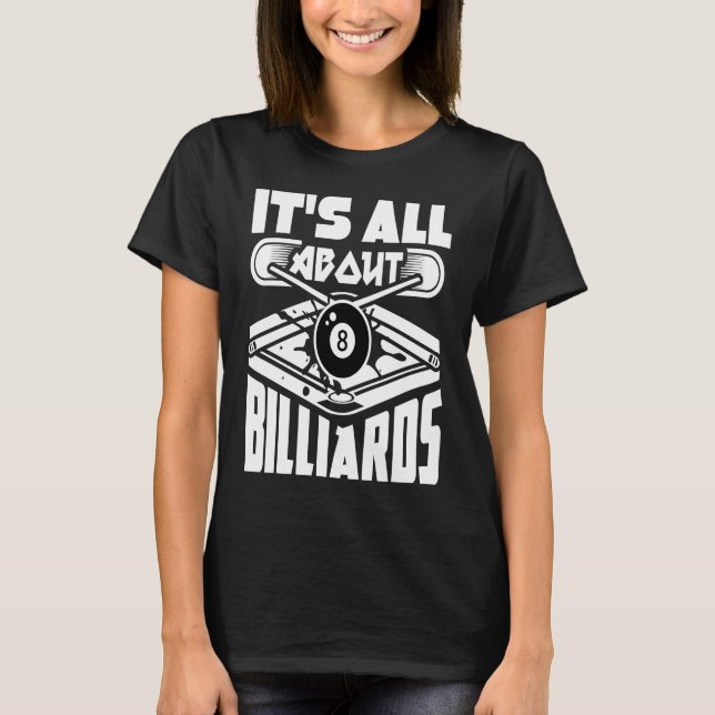 It's All About Billiards Pool Billiards Player T-Shirt (Front)