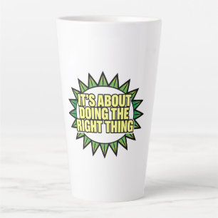 It's All About Doing The Right Thing Latte Mug