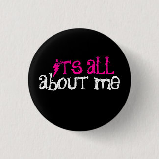 It's All About Me! 3 Cm Round Badge