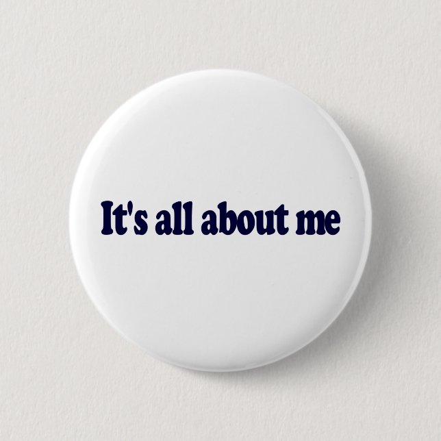 It'S All About Me 6 Cm Round Badge (Front)