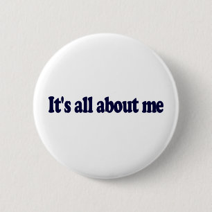 It'S All About Me 6 Cm Round Badge