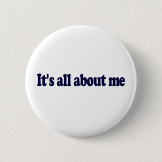 It'S All About Me 6 Cm Round Badge
