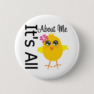 Its All About Me Chick 4 6 Cm Round Badge