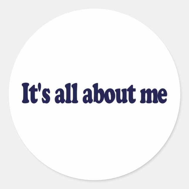 It'S All About Me Classic Round Sticker (Front)