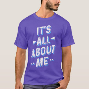 Its All About Me girl T-Shirt