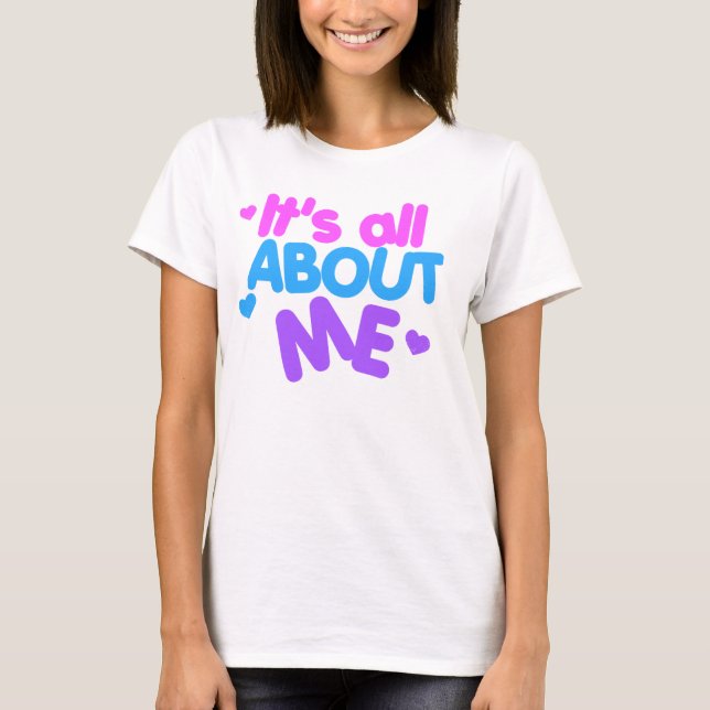 It's All About Me T-Shirt (Front)