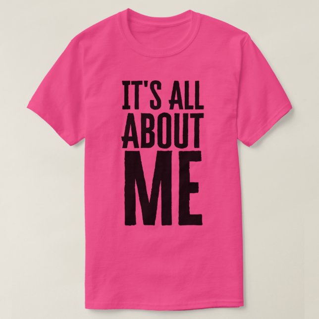 Its All About Me T-Shirt (Design Front)