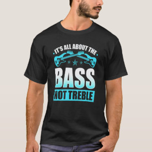 It's All About The Bass  Electric Bass Guitar Play T-Shirt