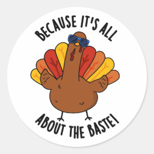It's All About The Baste Funny Turkey Pun  Classic Round Sticker