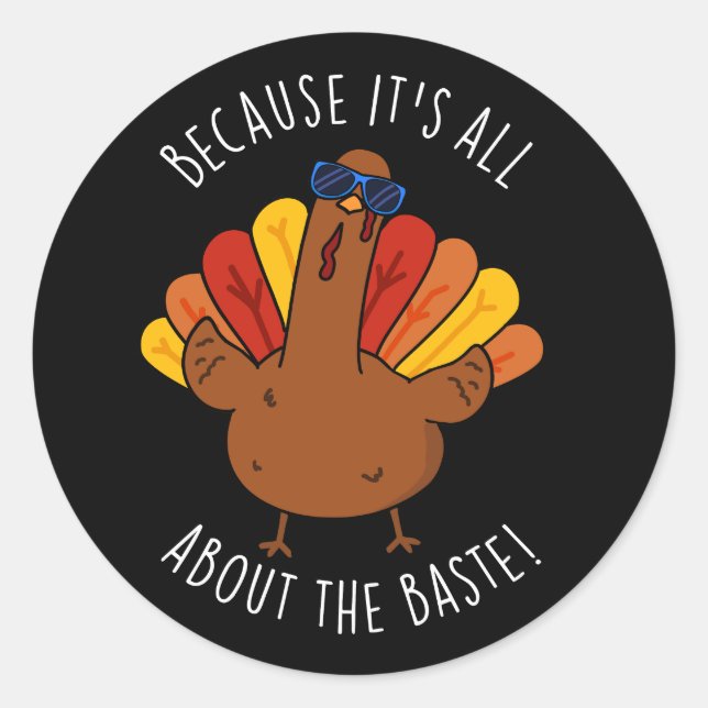 It's All About The Baste Funny Turkey Pun Dark BG Classic Round Sticker (Front)