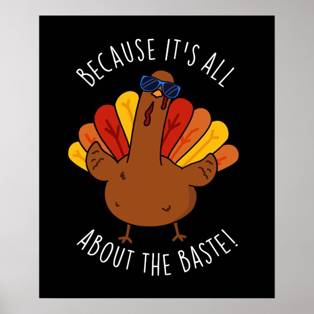 It's All About The Baste Funny Turkey Pun Dark BG Poster (Front)