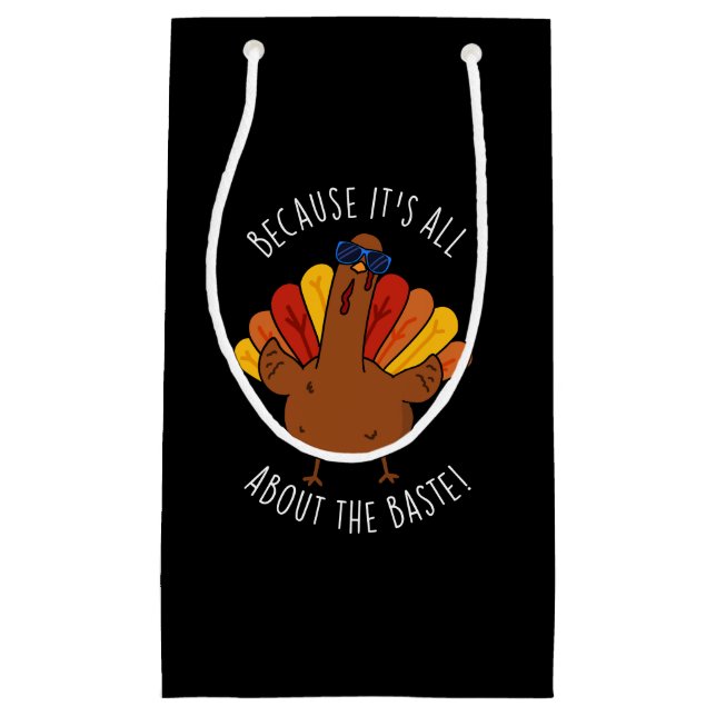 It's All About The Baste Funny Turkey Pun Dark BG Small Gift Bag (Front)