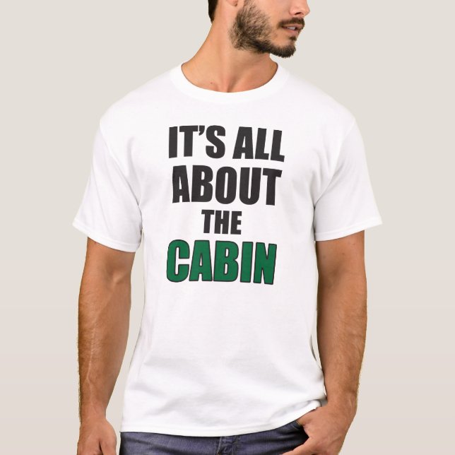It's All About the Cabin T-Shirt (Front)