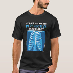 It's All About The Perspective Radiographer Radiol T-Shirt