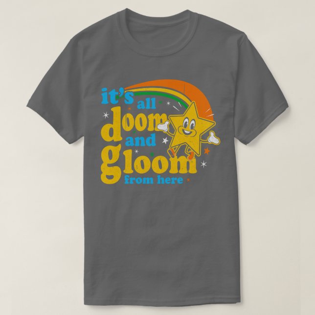 Its All Doom And Gloom From Here T-Shirt (Design Front)