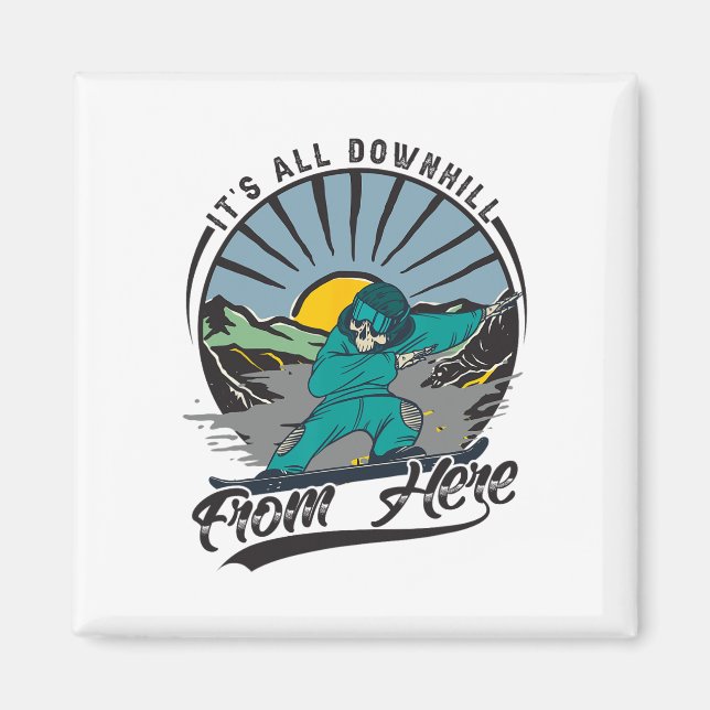 It's All Downhill From Here - Snowboarding - Ski 1 Magnet (Front)