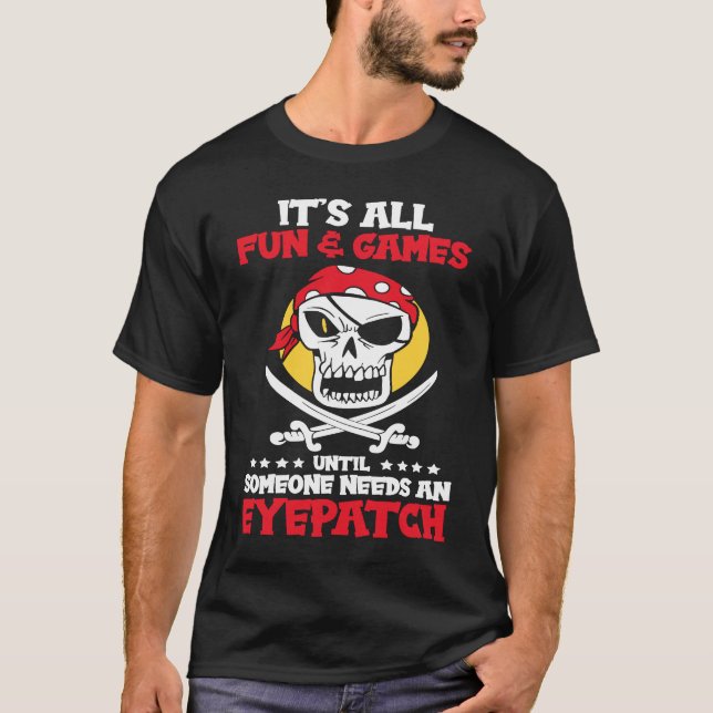 It's All Fun And Game Until Someone Needs Eyepatch T-Shirt (Front)