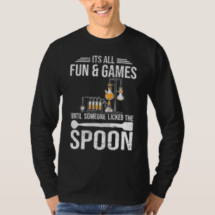 Its all fun and games Chemist student chemistry T-Shirt