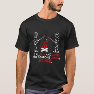 It's All Fun And Games Until Loses Wiener Sarcasti T-Shirt