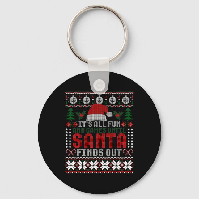 It's All Fun And Games Until Santa Finds Out Funny Key Ring (Front)